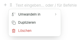 Klicken Sie auf ⋮⋮, um das Block-Menü zu öffnen. Wählen Sie hier Umwandeln in, Duplizieren oder Löschen, um den Block entsprechend zu bearbeiten.